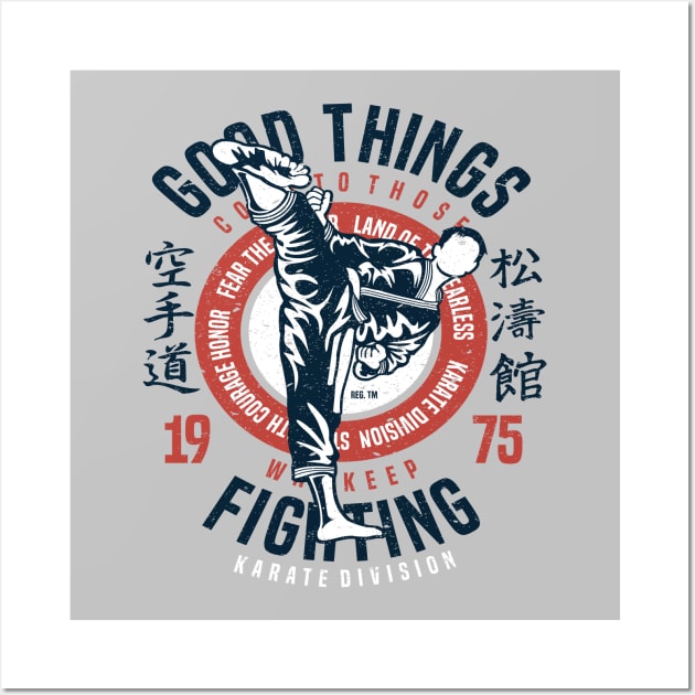 Good Things Come To Those Who Keep Fighting Karate Division Wall Art by JakeRhodes